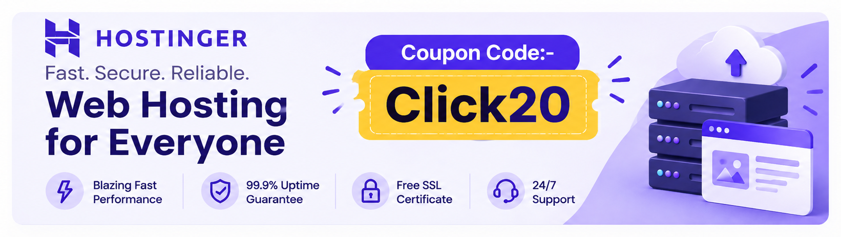 Hostinger — Fast. Secure. Reliable. Web Hosting for Everyone. Coupon Code: Click20